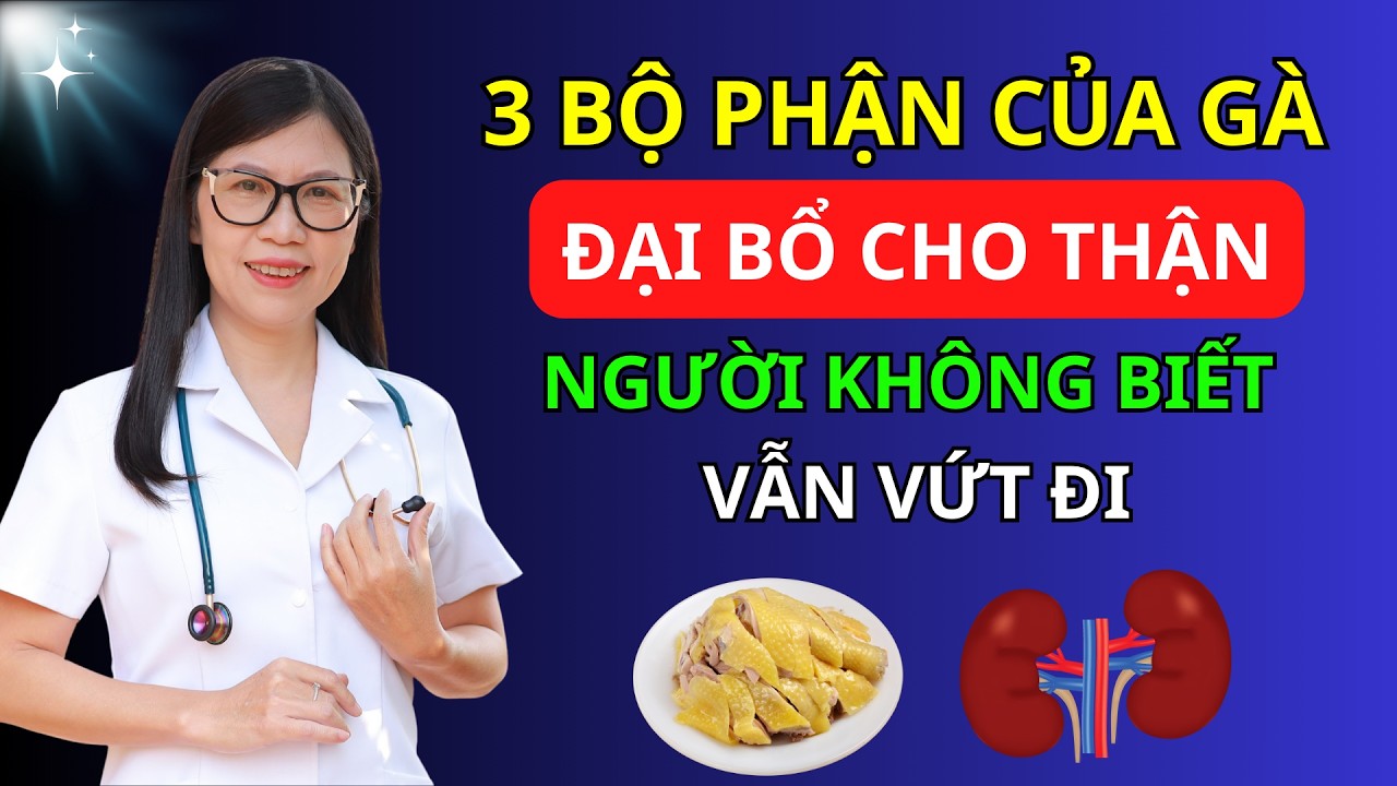 3 Bộ Phận Gà “Vàng” Giúp Thận Khoẻ, Creatinin Giảm Nhanh, Bổ Gấp Vạn Lần Nhân Sâm I Dr Hương