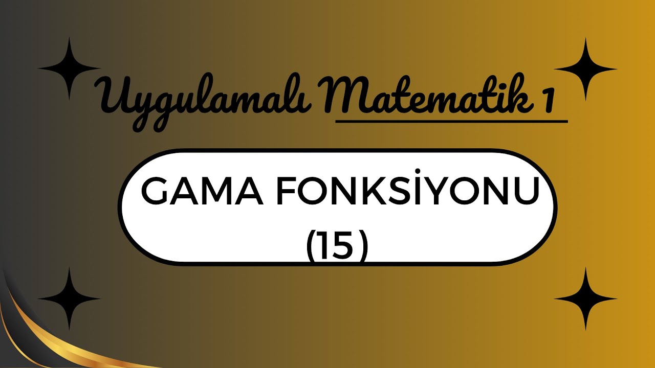 Uygulamalı Matematik: Gama Fonksiyonu (15)