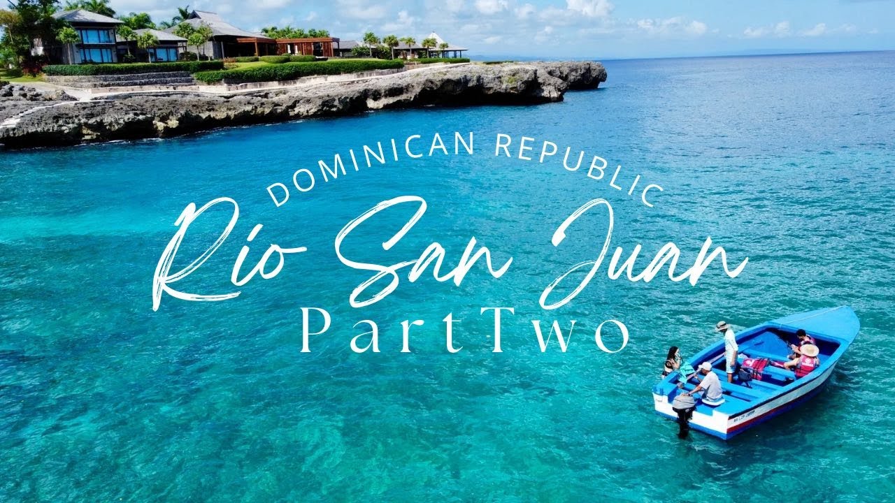 PART TWO | RIO SAN JUAN DOMINICAN REPUBLIC | BOAT TOUR WITH PRIVATE GUIDE | PISCINA NATURAL | GRIGRI