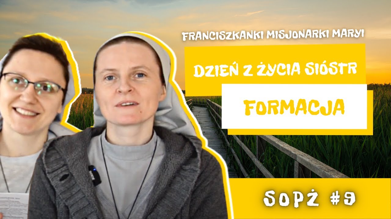 SOPŻ#9 czyli Sen o Pięknym Życiu i habit - formacja - dzień z życia u Franciszkanek Misjonarek Maryi