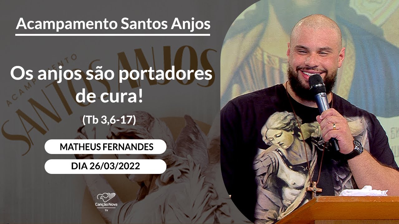 Os anjos são portadores de cura (Tb 3,6 17) - Matheus Fernandes (26/03/2022)
