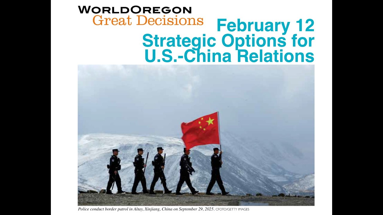 Great Decisions 2026: Strategic Options for U.S.-China Relations (WorldOregon)