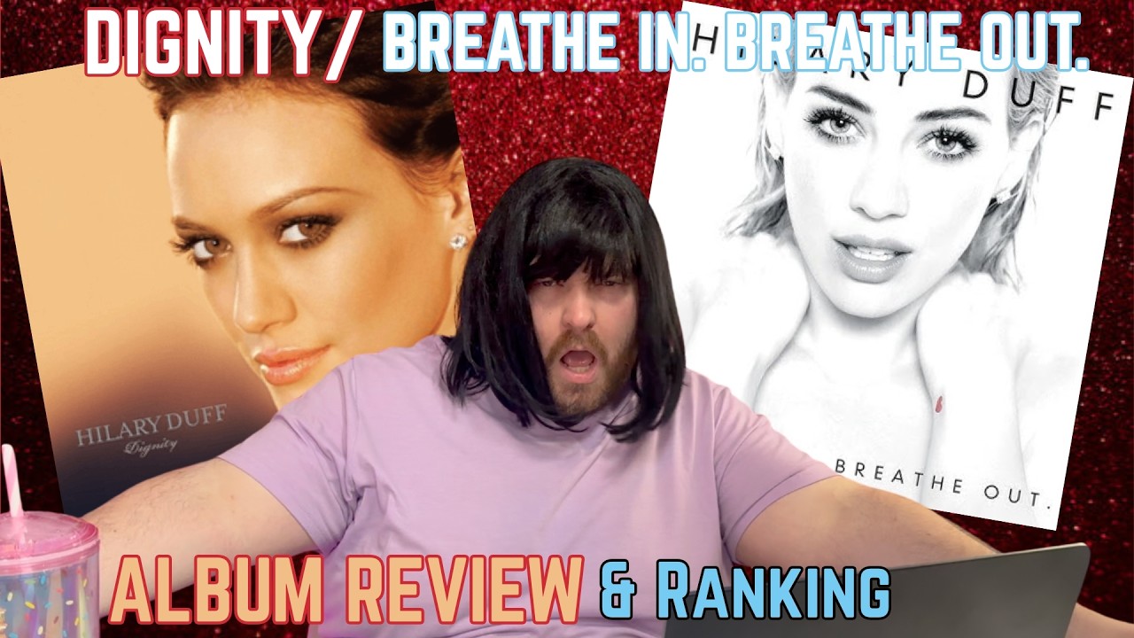 DIGNITY & BREATHE IN. BREATHE OUT. - HILARY DUFF (ALBUM REVIEW & RANKING)