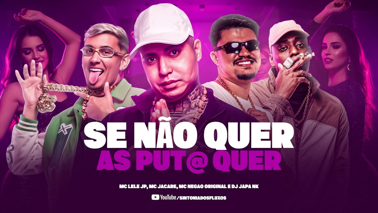 SE NAO QUER AS PUT@ QUER - MC Lele JP, MC Jacaré, MC Negão Original