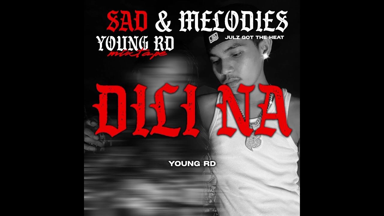 DILI NA - Young RD Ft EAZY M (SAD& MELODIES MIXTAPE)