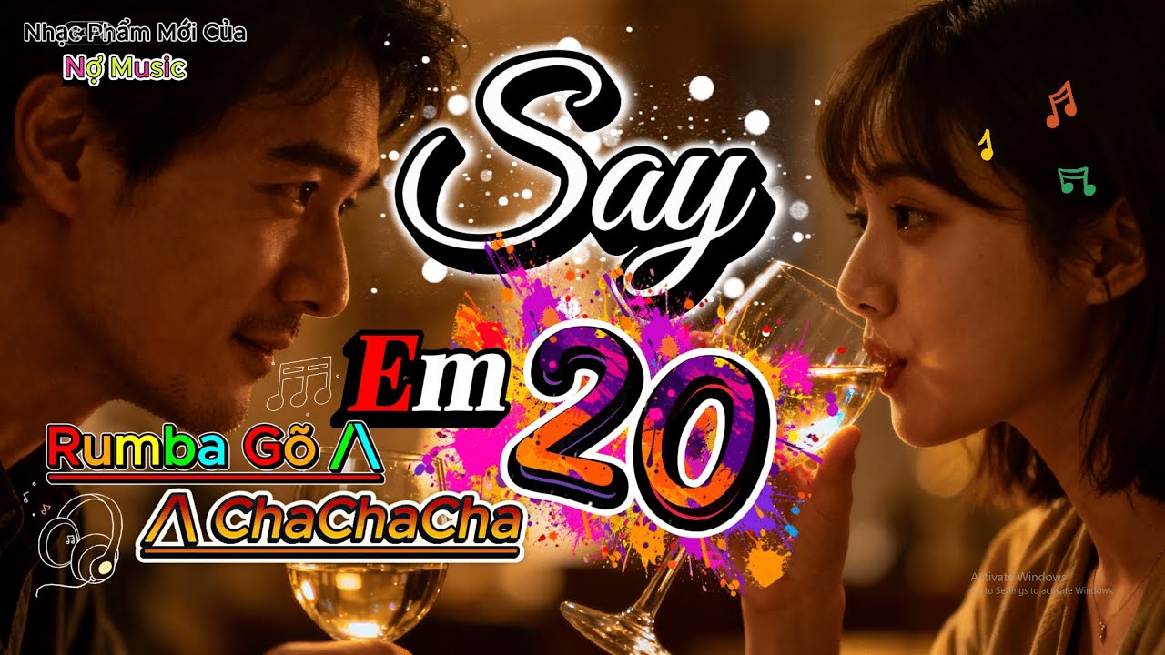 Say Em 20 I Chill Chill Say Tới 100 Năm / Rumba Chachacha Nghe Là Thích I Nợ Music