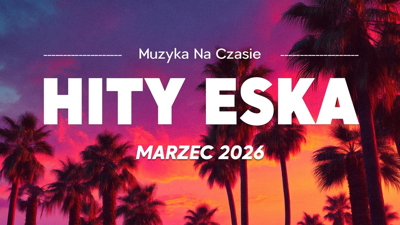 Eska Hity Marzec 2026 🔥 Największe Hity 2026 &ndash; Radio Eska Mix Vol.11