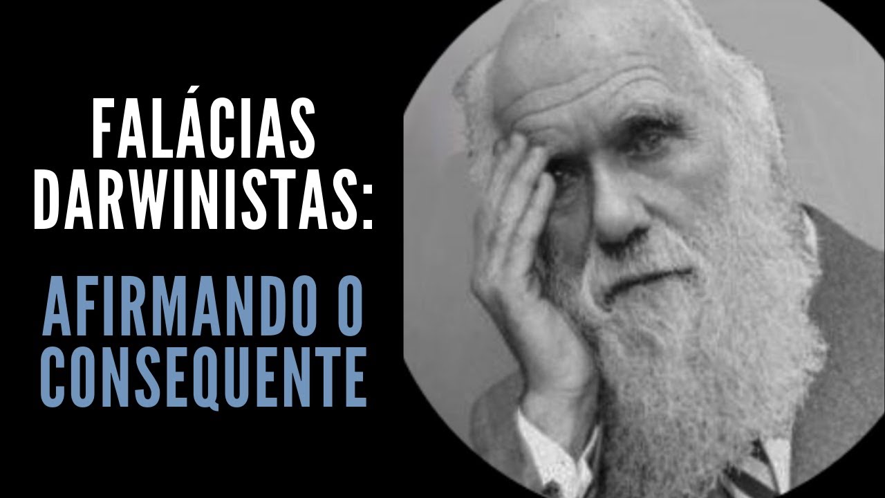 Falácias darwinistas: afirmando o consequente