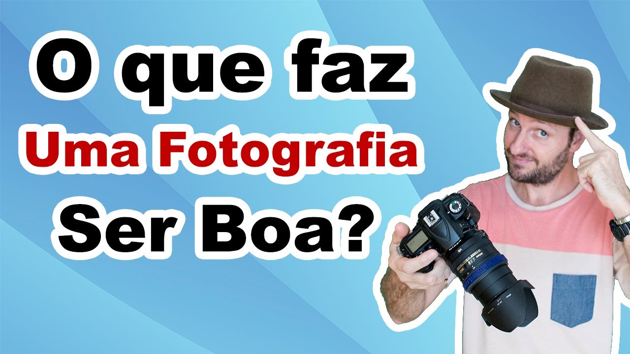 O que faz uma fotografia ser boa? Como saber se a fotografia ficou boa?