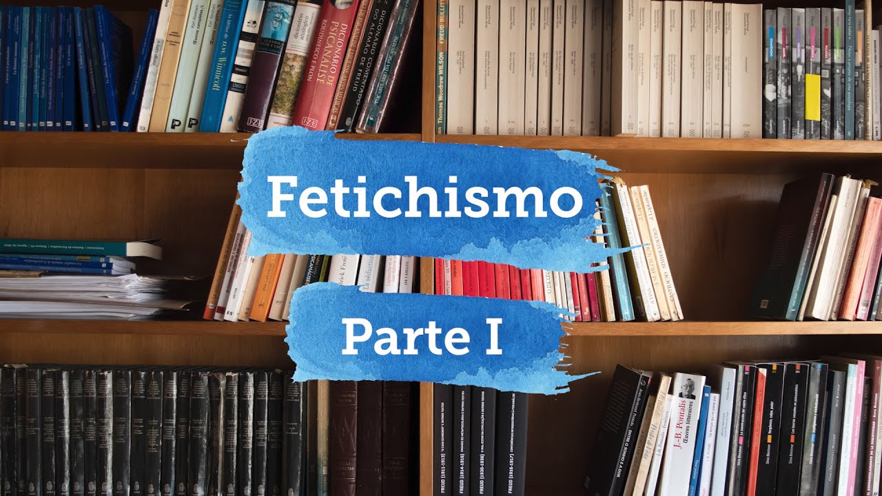 Fetichismo -  Parte I