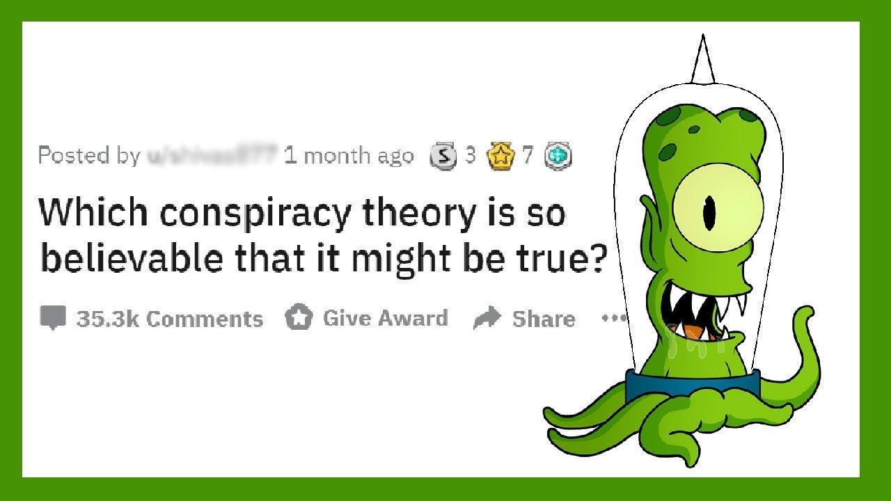 Crazy Conspiracy Theories from Reddit | r/AskReddit