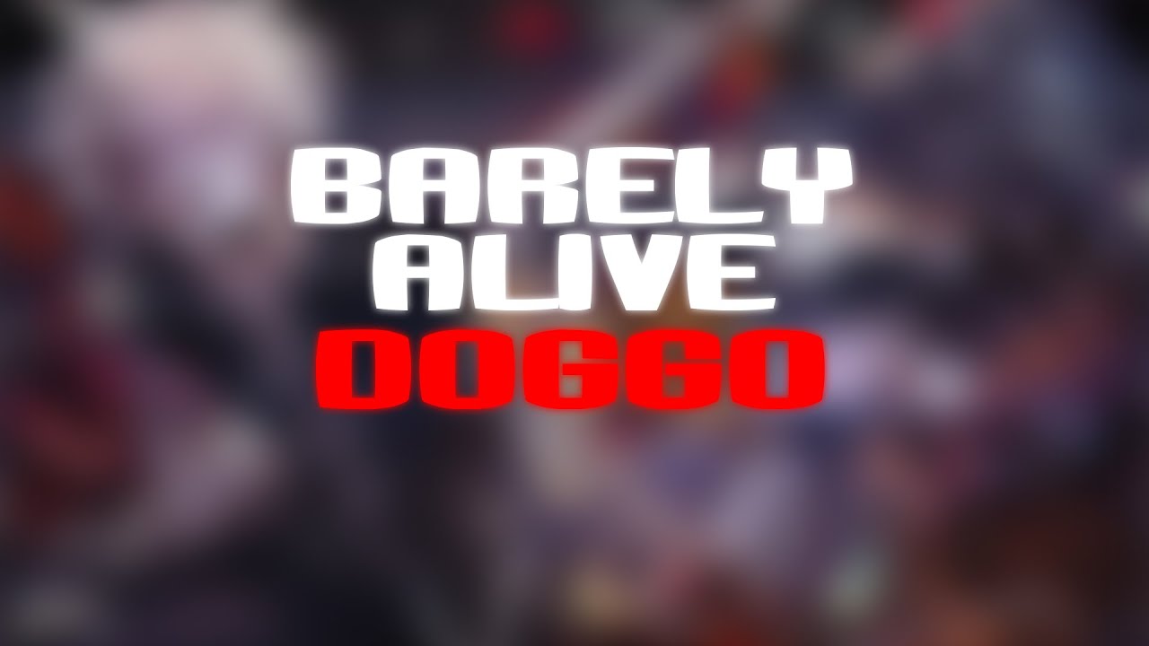 Barely Alive - Doggo