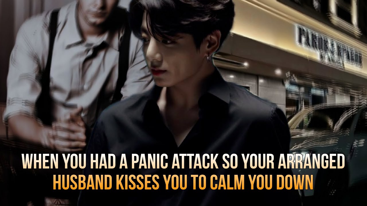 Oneshot - When you had a panic attack so your arranged husband kisses you to calm you down -Jungkook