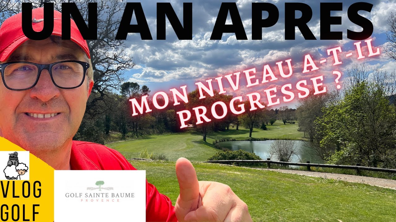 VLOG GOLF, UN AN APRES, GOLF DE LA SAINTE-BAUME**** : mon niveau de jeu a-t-il progressé ?