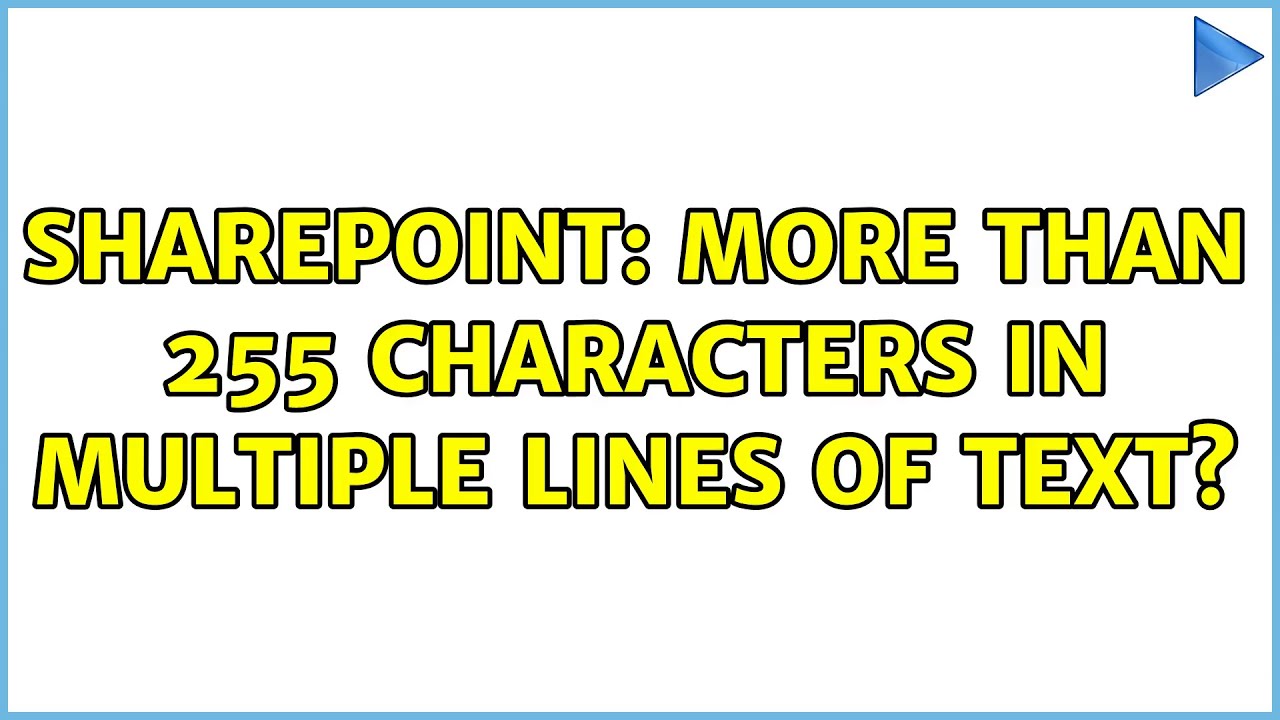 Sharepoint: More than 255 characters in multiple lines of text? (3 Solutions!!)