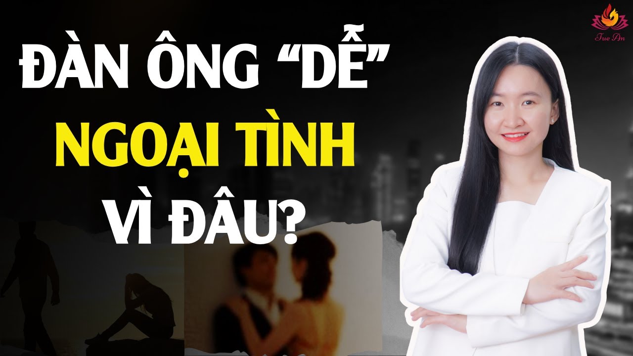 Giải Mã Tâm Lí Đàn Ông:  Lí Do Nào Đàn Ông Dễ Ngoại Tình? | Tuệ An