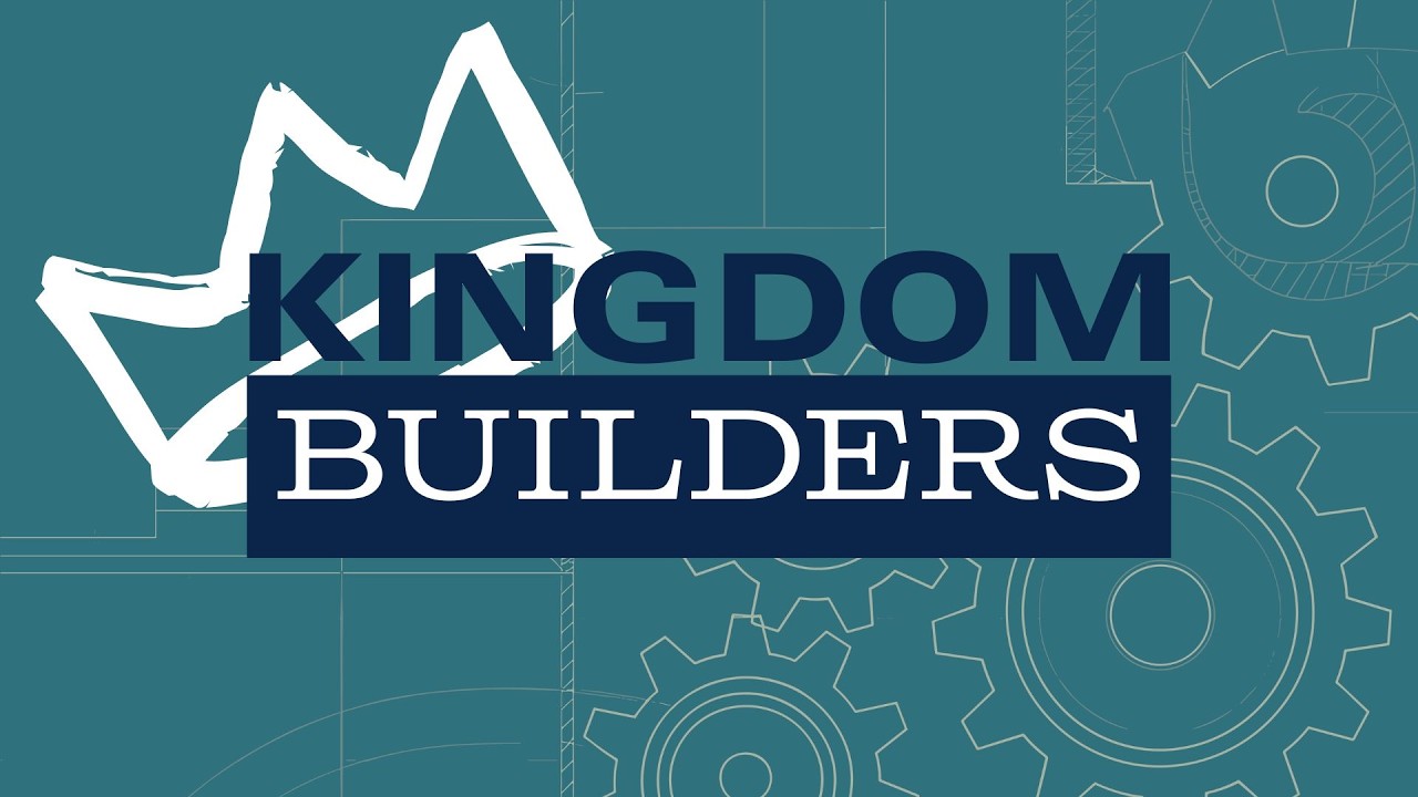 Kingdom Builders - Week 3