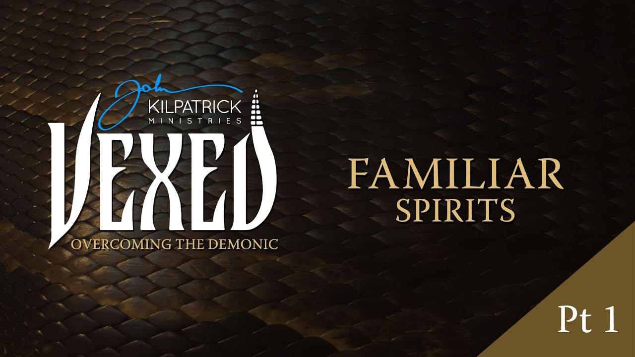 Vexed: Part 23 | Familiar Spirits