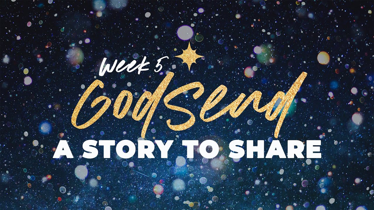 Godsend // Week 5 | A Story to Share