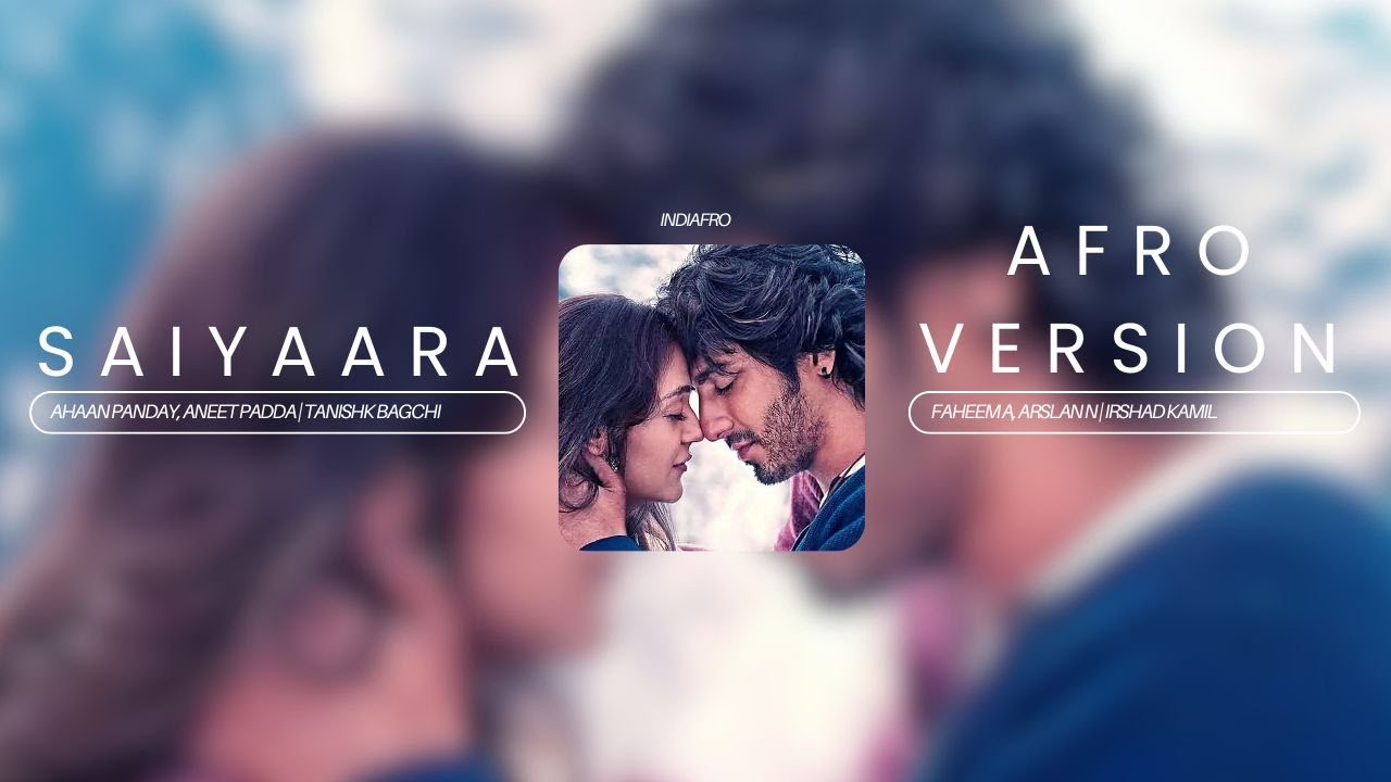 Saiyaara | Afrobeat Version  | Afro Hindi 2025 | Tanishk Bagchi x Irshad Kamil