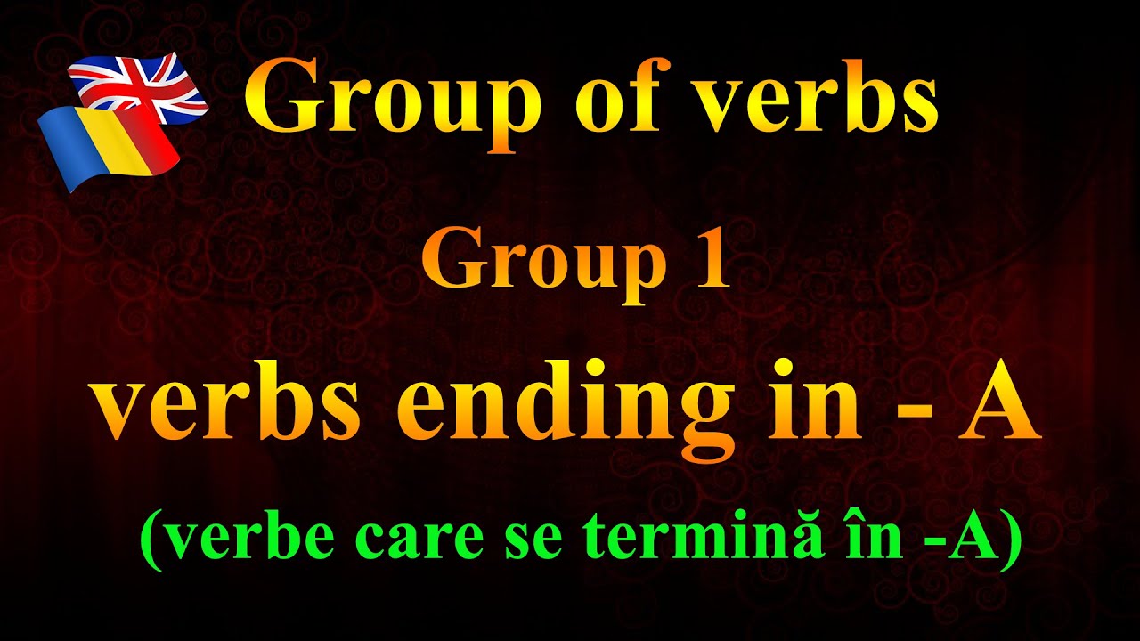 Lesson 27. Romanian Grammar, Recapitulating group 1 verbs  (verbs ending in -A)