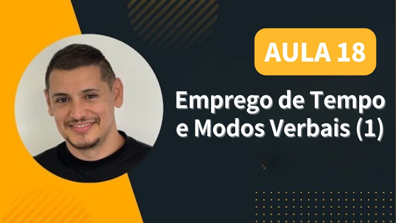 AULA 18 - Emprego de Tempo e Modos Verbais (1)