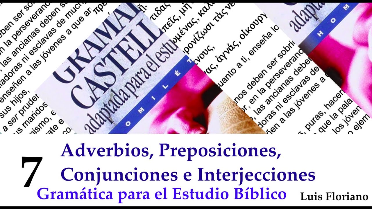 Adverbios, preposiciones, conjunciones, e interjecciones para el estudio bíblico.