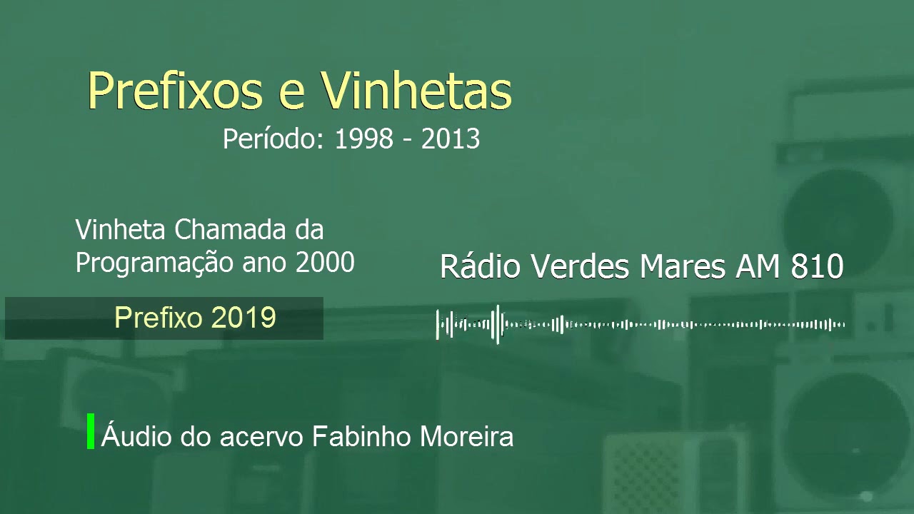 Prefixos e Vinhetas da Rádio Verdes Mares AM 810 - Períodos 1998 - 2013 - 2019