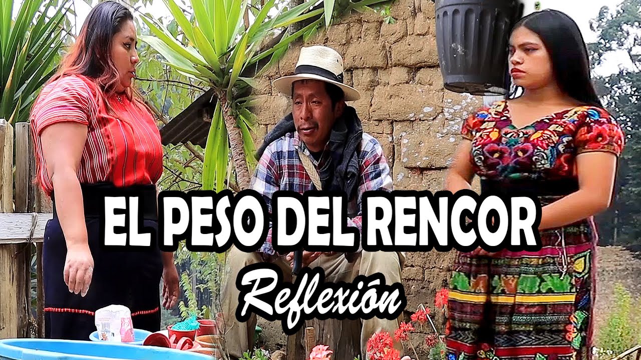 EL PESO DEL RENCOR Reflexión