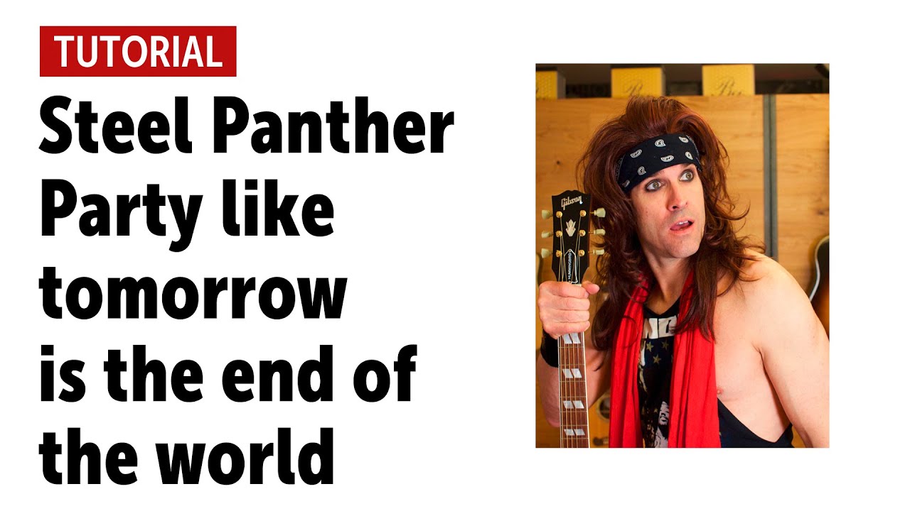 Steel Panther "Party like tomorrow is the end of the world" - Workshop with Satchel