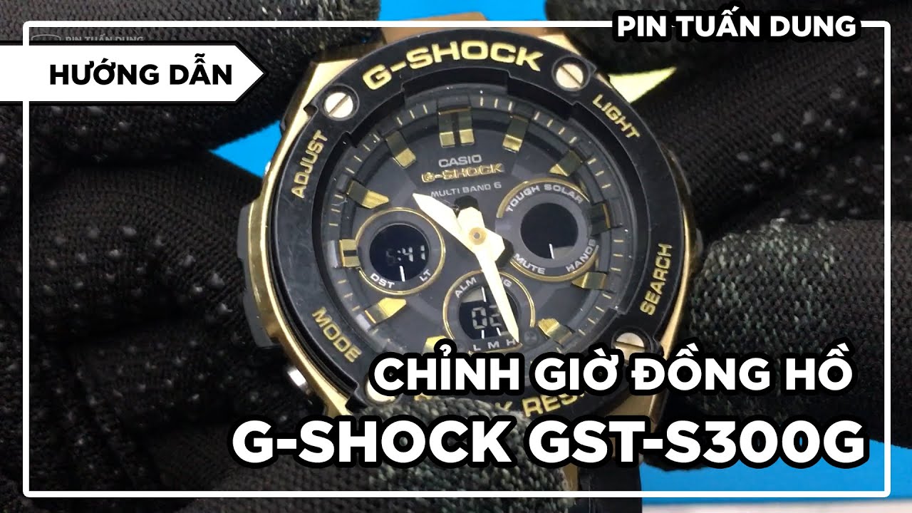 [Hướng Dẫn] chỉnh giờ đồng hồ G-SHOCK GST-S300G
