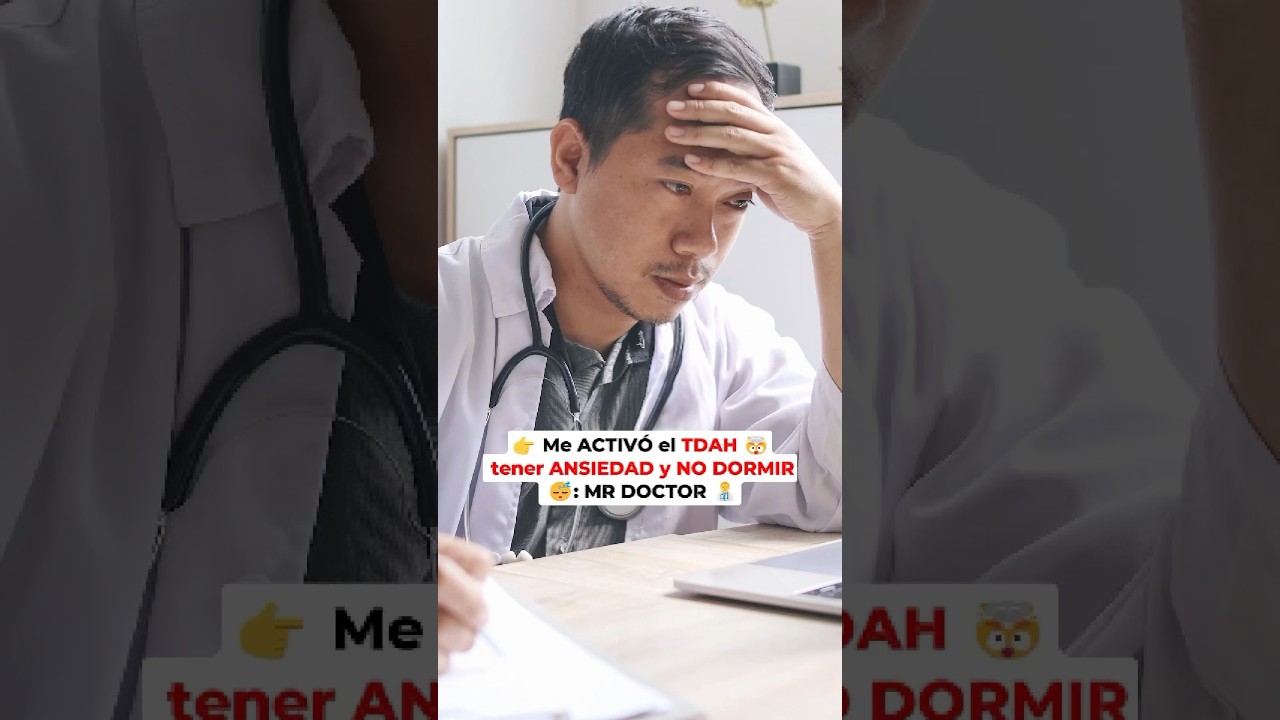 👉 Me ACTIV&Oacute; el TDAH 🤯 tener ANSIEDAD y NO DORMIR 😴: MR DOCTOR 👨&zwj;⚕️