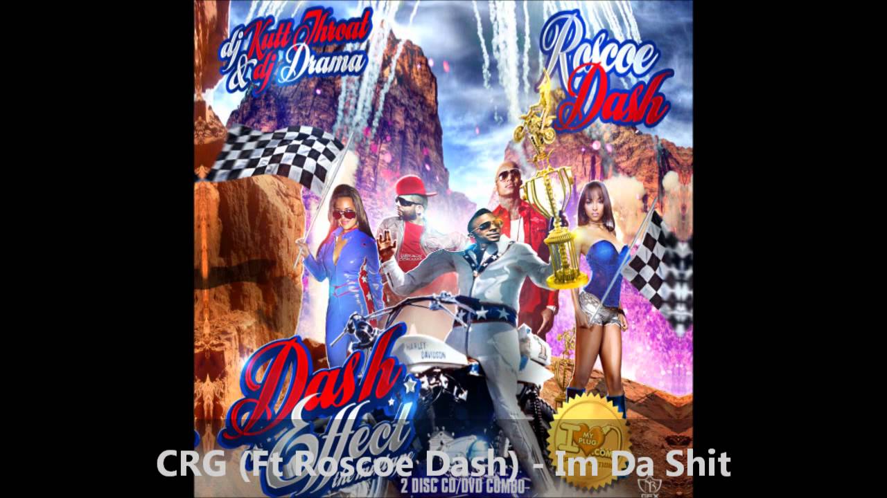 CRG (Ft Roscoe Dash) - Im Da Shit (Dash Effect)