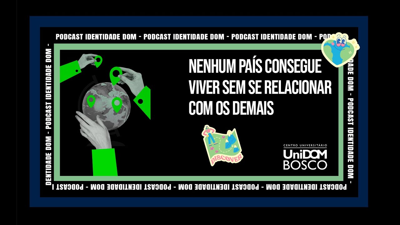 Nenhum país consegue viver sem se relacionar com os demais | Identidade DOM - Episódio 132