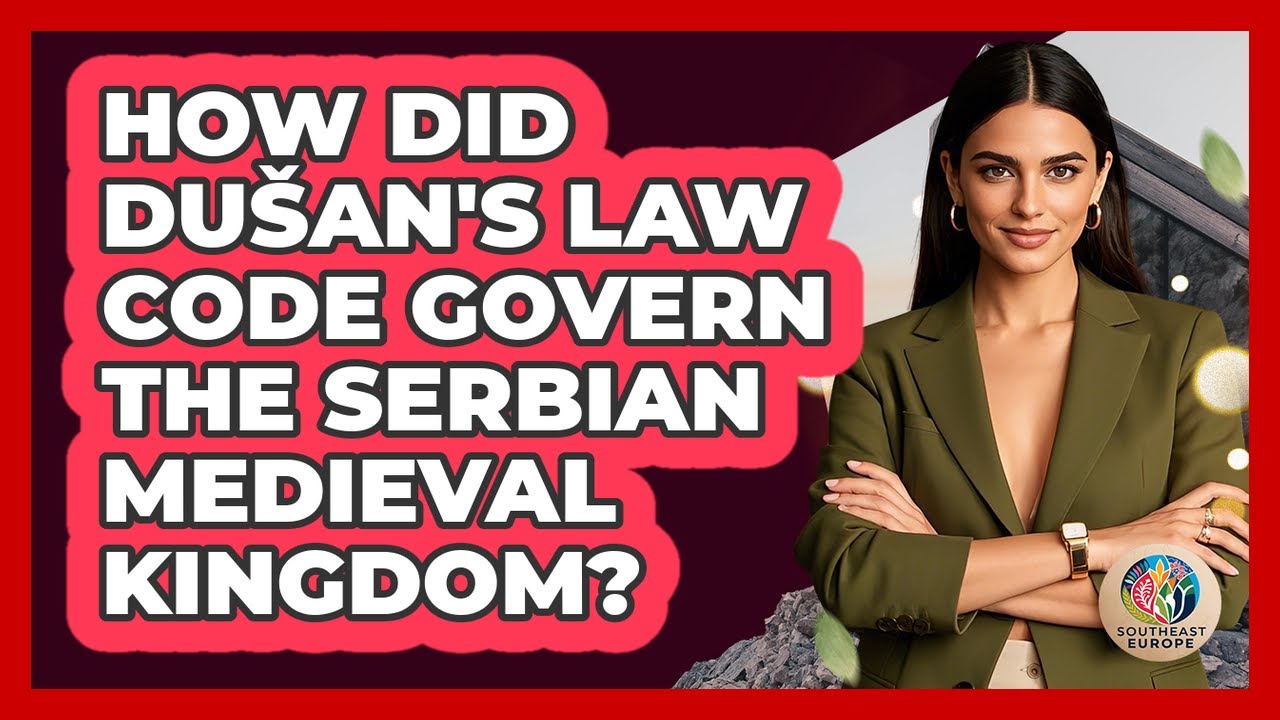 How Did Du&scaron;an's Law Code Govern The Serbian Medieval Kingdom? - TalkingSoutheastEurope