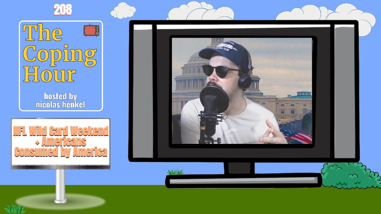 Coping Hour #208: NFL Wild Card Weekend + Americans Consumed by America