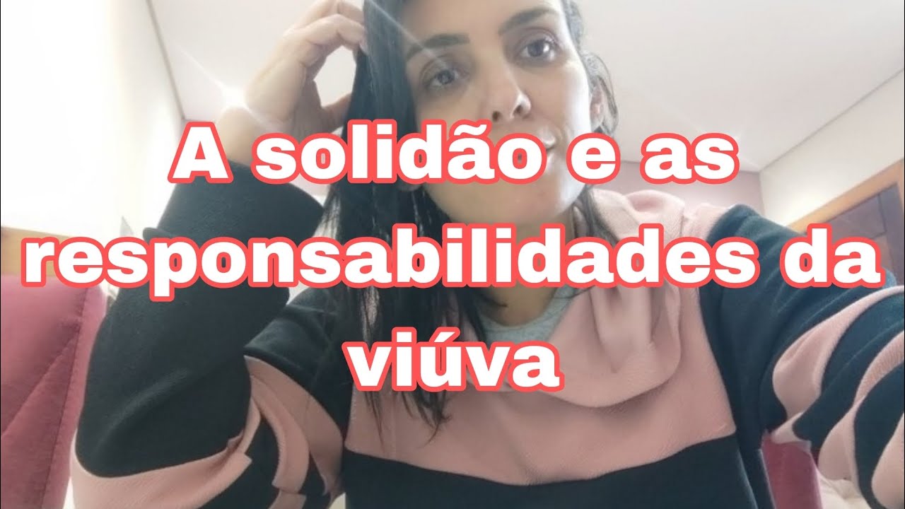 SOLIDÃO E RESPONSABILIDADES DA VIÚVA