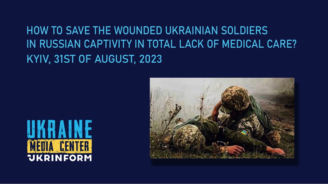 How to save the wounded Ukrainian soldiers in Russian captivity in total lack of medical care?