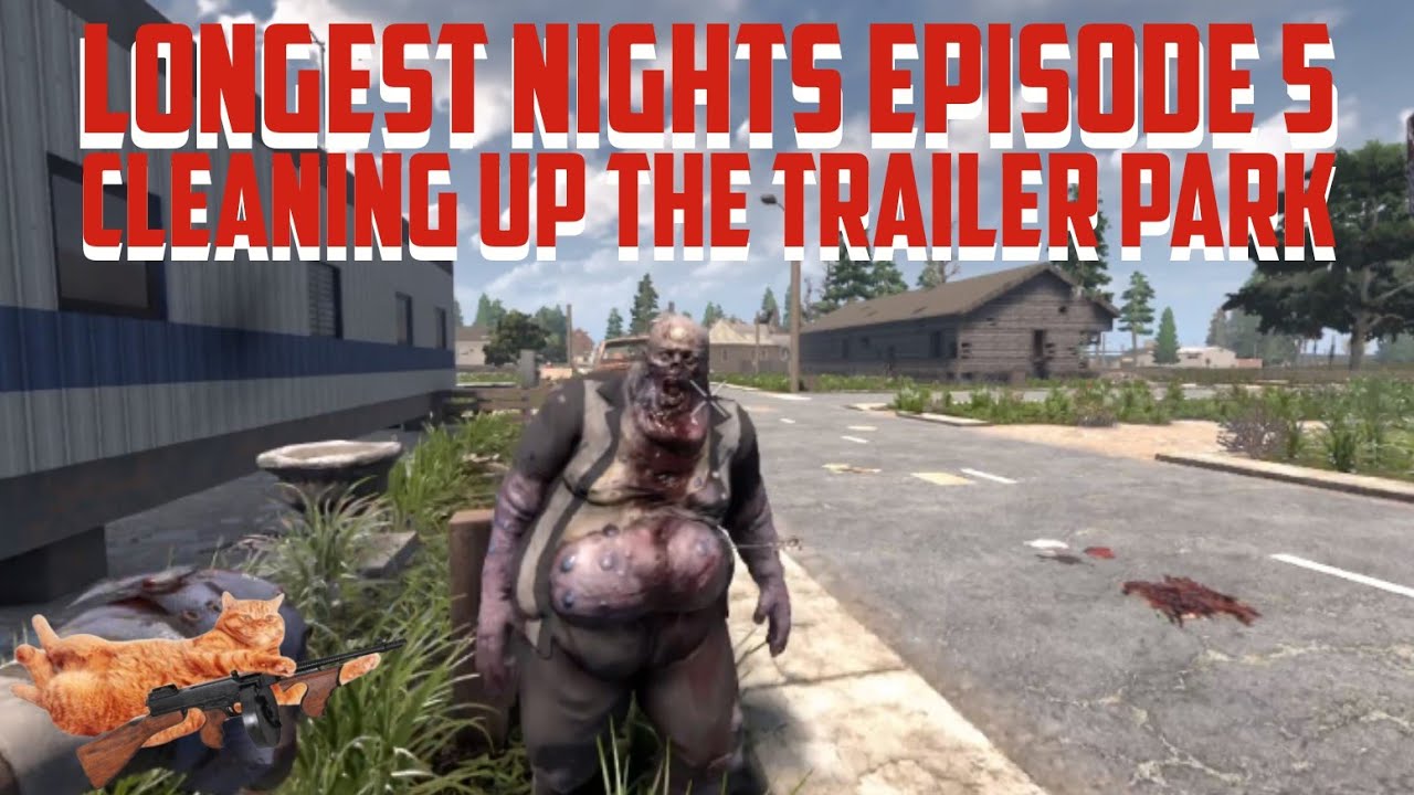 Cleaning Up The Trailer Park // 7 Days To Die // Longest Nights Episode 5