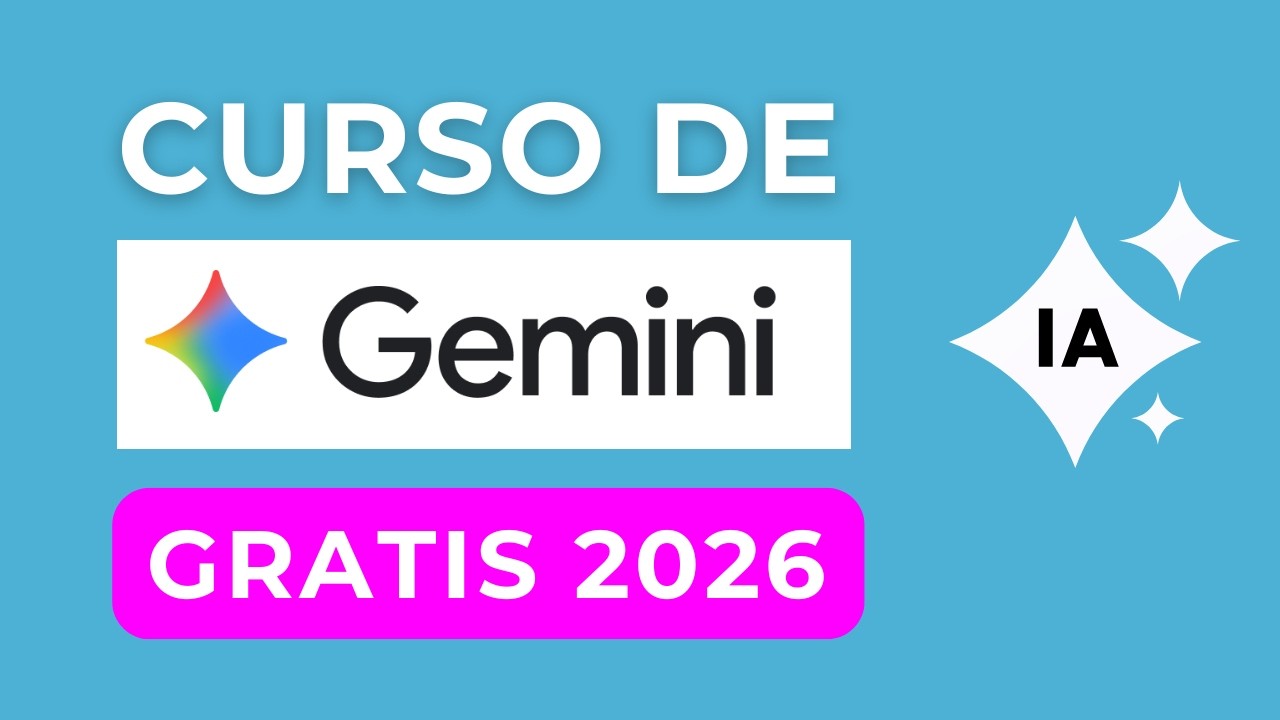 Curso de Gemini 2026 Desde Cero - La IA de Google