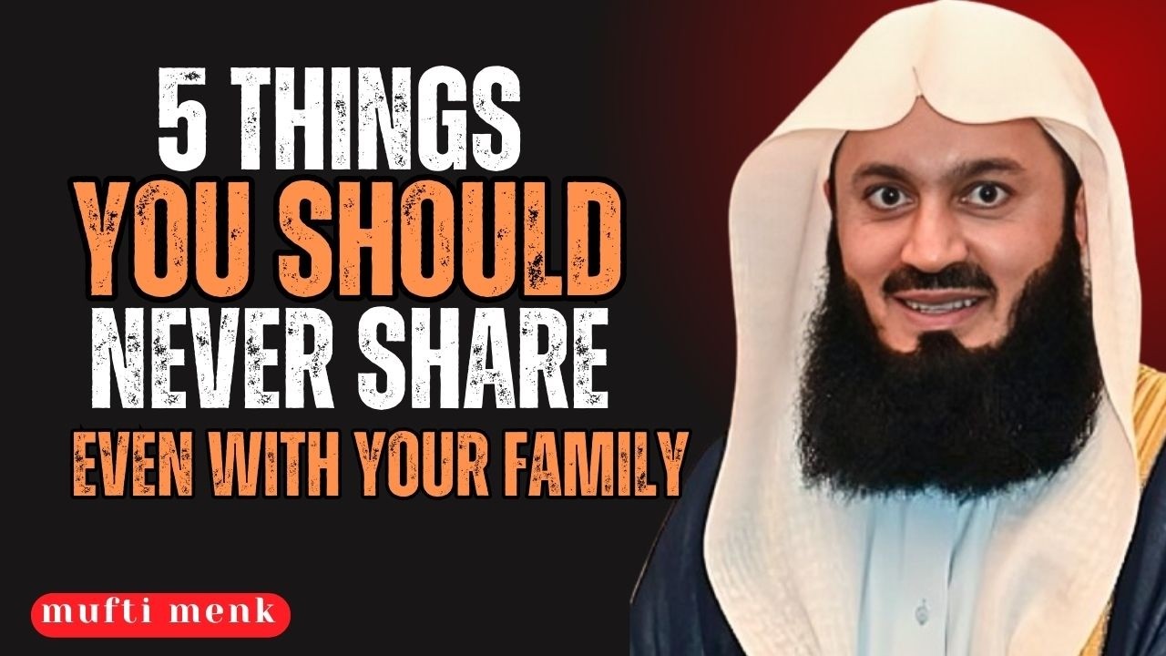 Never Tell Anyone These 5 Things — Even Family & Friends | Mufti Menk