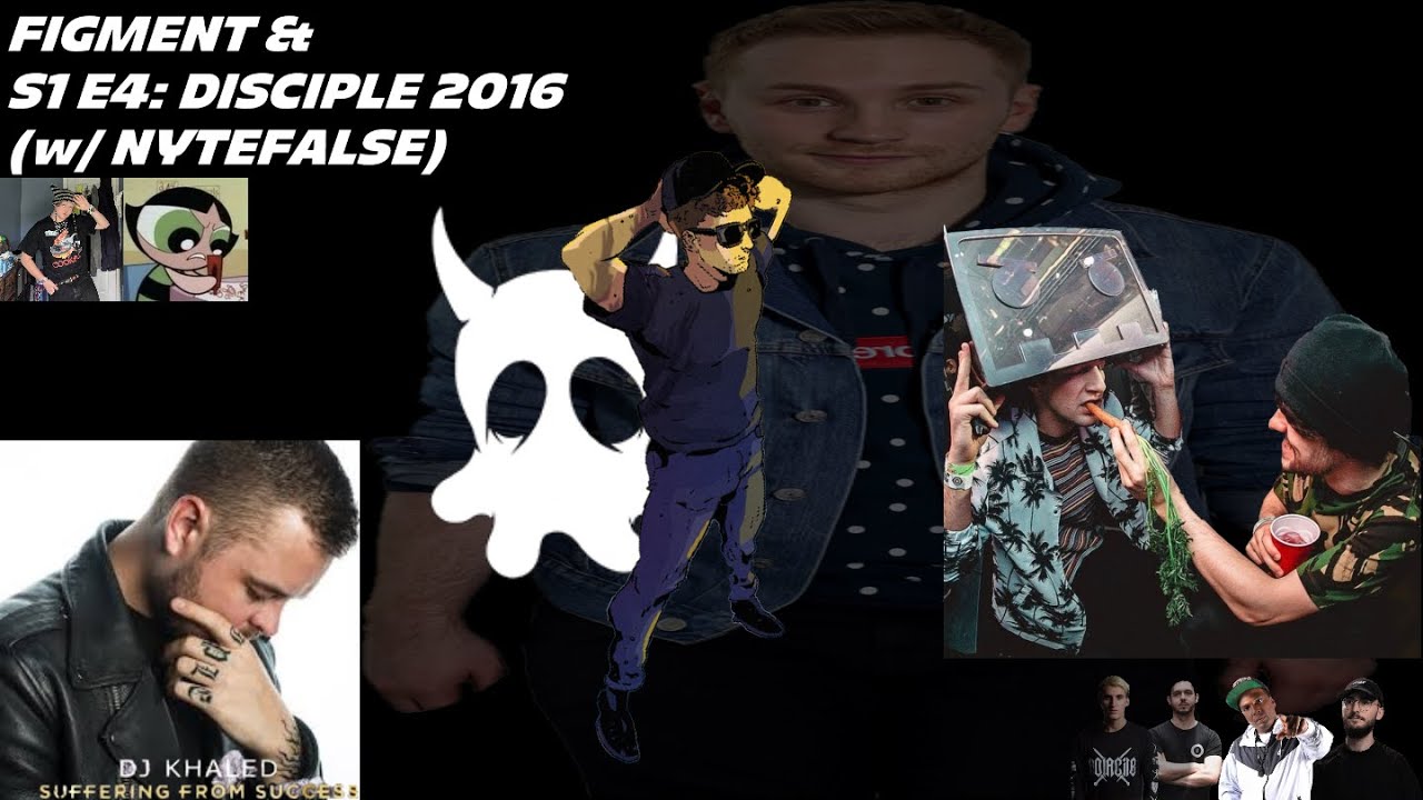 Figment &: Disciple 2016 (w/ NyteFalse) [S1 E4]