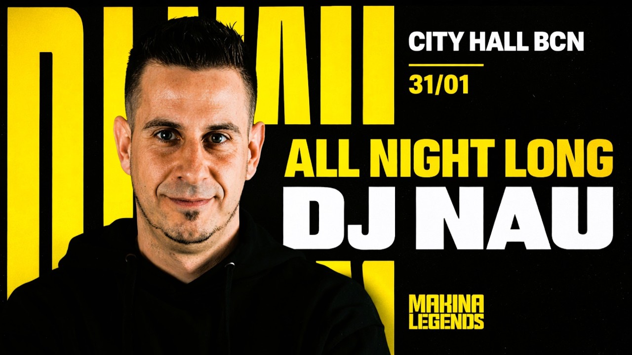 DJ NAU EN CITY HALL BCN ⚡ ALL NIGHT LONG | SU CARRERA EN UNA NOCHE I MAKINA LEGENDS (31.01.2026)