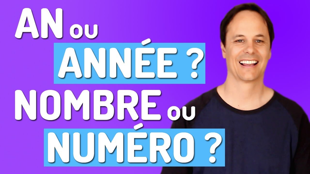 AN ou ANNÉE ? NOMBRE ou NUMÉRO ?| VOCABULAIRE FRANÇAIS
