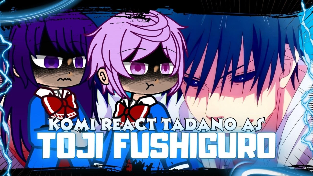 💪🏽 🥋 Komi Can't Communicate React To Tadano As Toji Fushiguro | Gacha React (Jujutsu Kaisen) 🇺🇸/🇧🇷