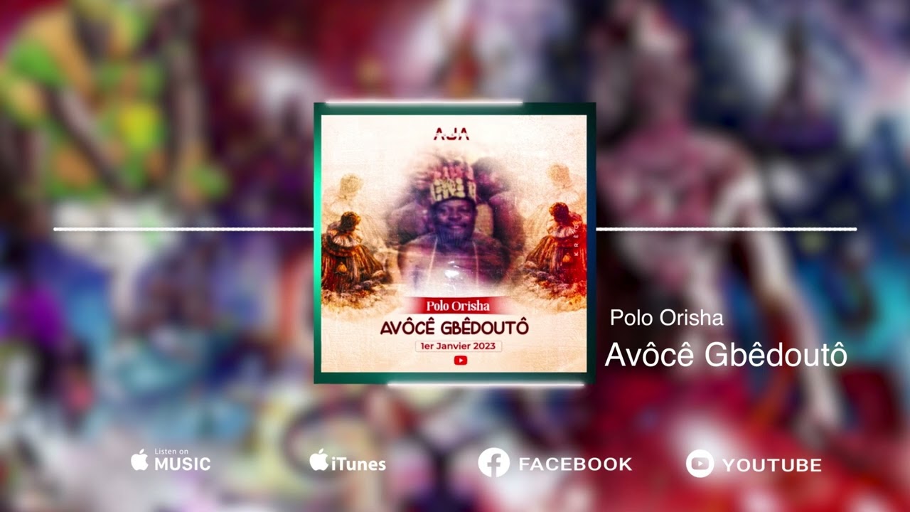 POLO ORISHA - AVÔCĒ GBÊDOUTÔ (Audio visual)