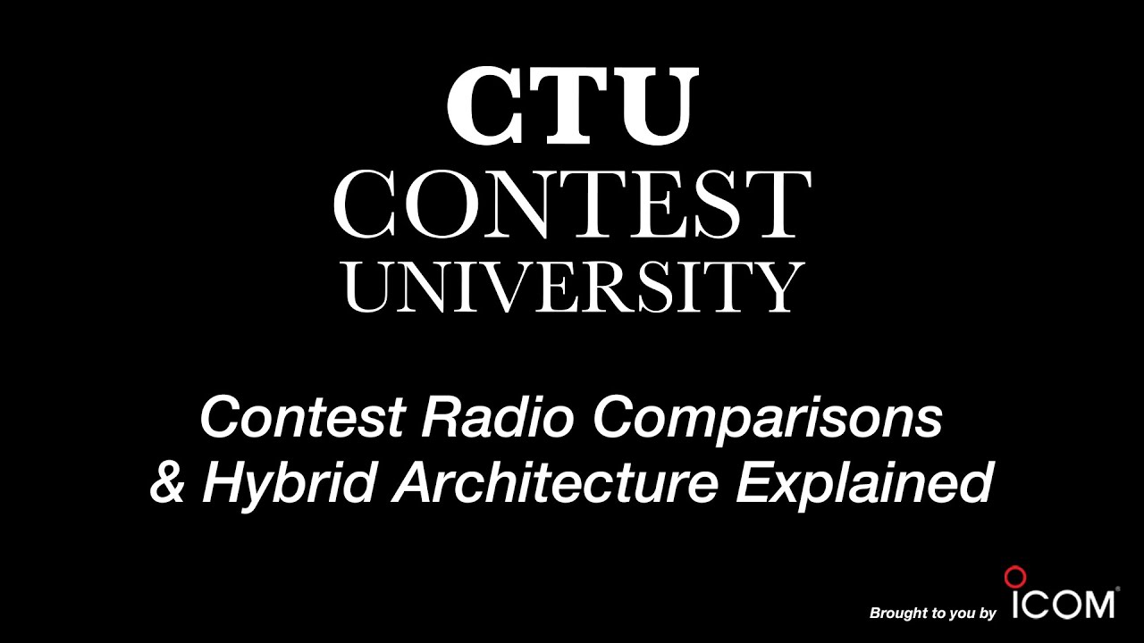 Contest Radio Comparisons & Hybrid Architecture Explained – NC0B - CTU 2019