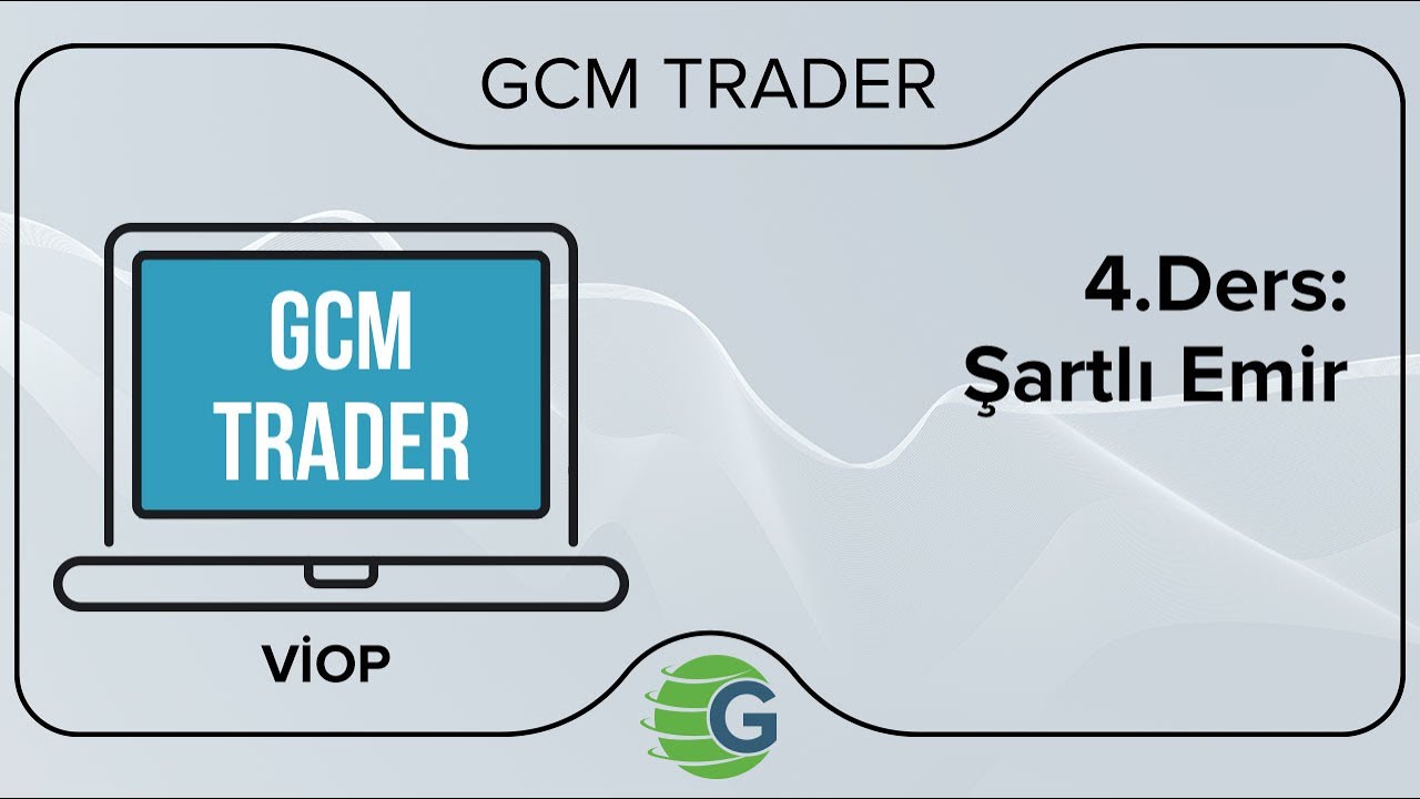 GCM Trader VİOP - 4. Ders: Şartlı Emir