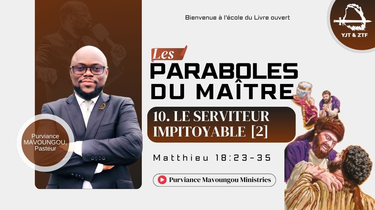 LES PARABOLES DU MAITRE | 10. LE SERVITEUR IMPITOYABLE (2) | Purviance MAVOUNGOU, Pst.
