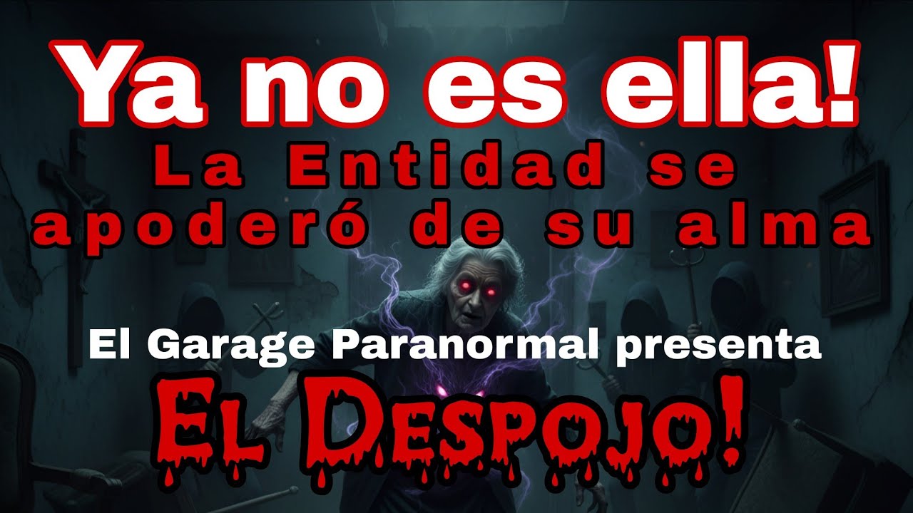 La Entidad se apoderó de su Alma/ El Despojo 